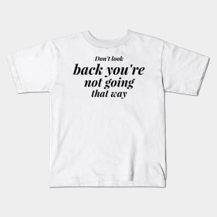 Don't look back you're not going that way Kids T-Shirt